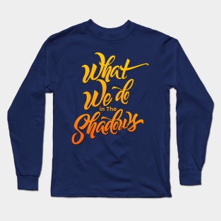 WHAT WE DO IN THE SHADOWS Long Sleeve T-Shirt